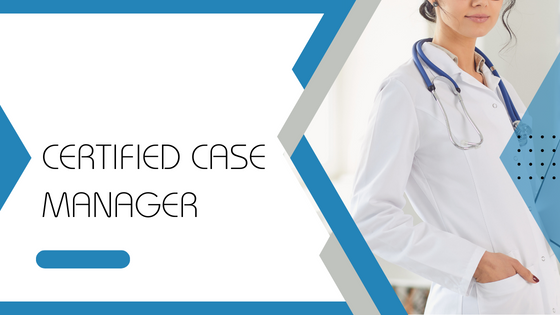 Qualifying for Certification as a Nurse Case Manager